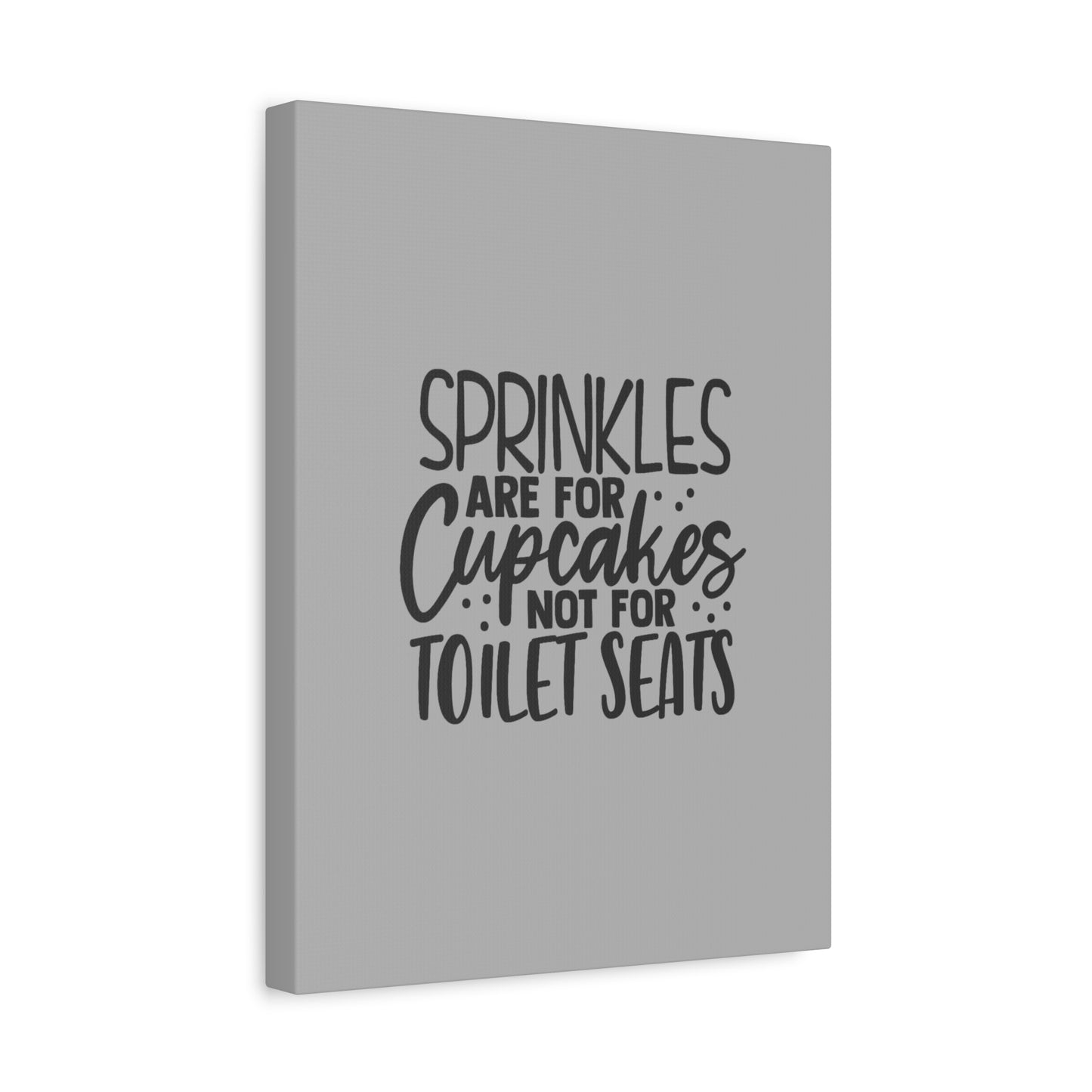 Sprinkles Are For Cupcakes Canvas