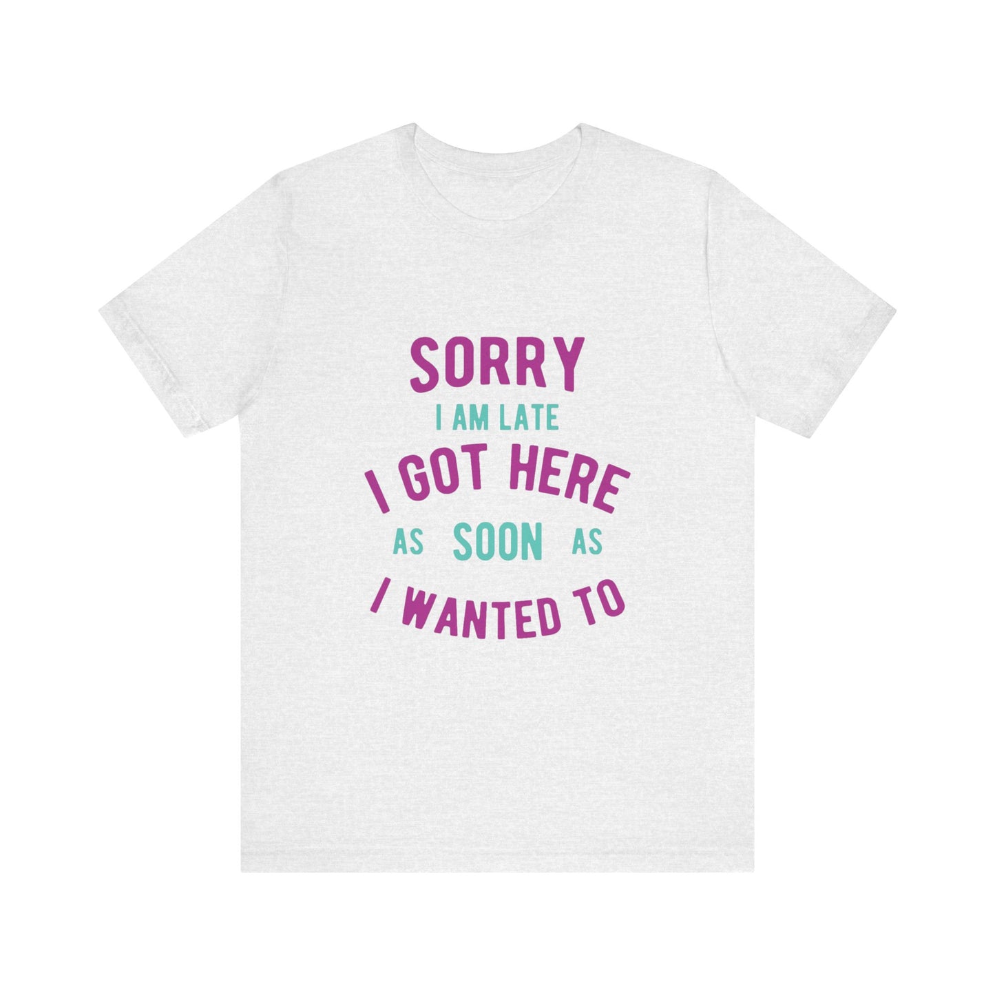 Sorry I Am Late T-Shirt