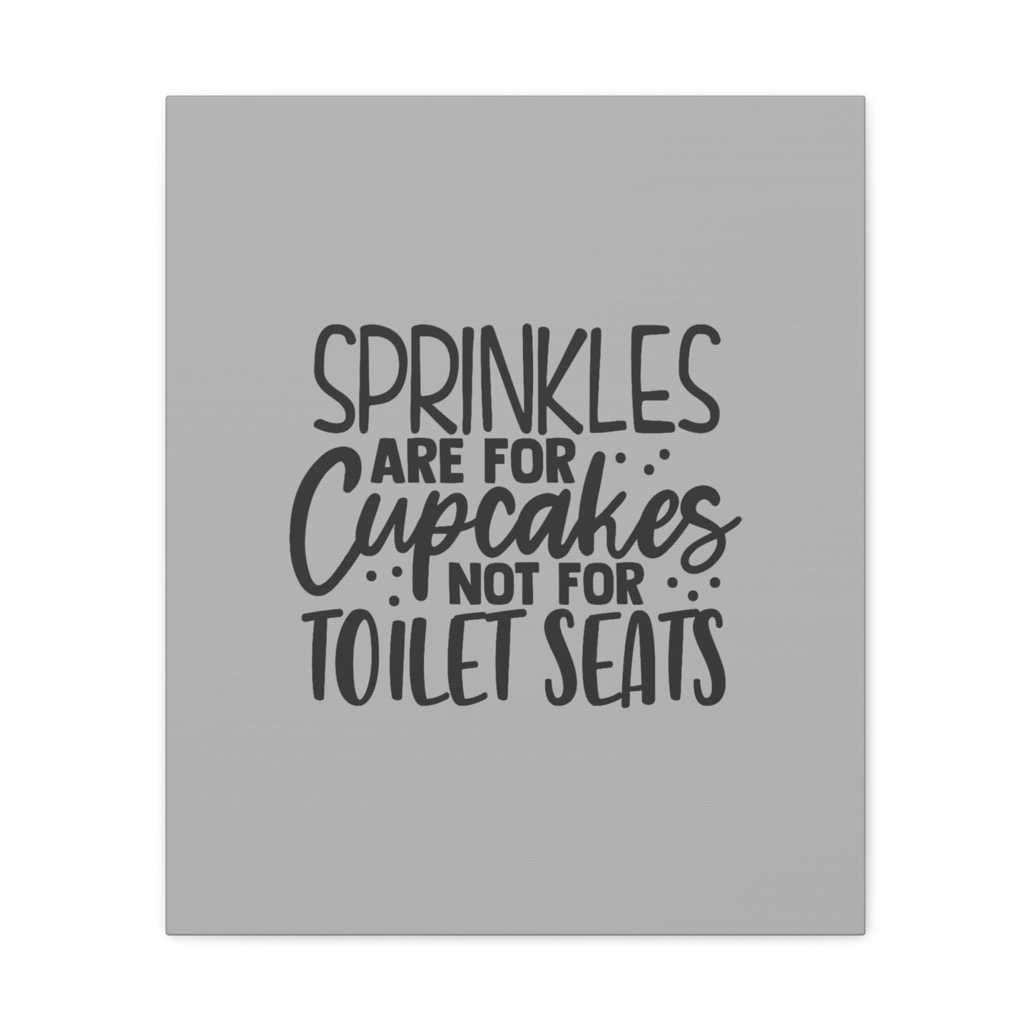 Sprinkles Are For Cupcakes Canvas