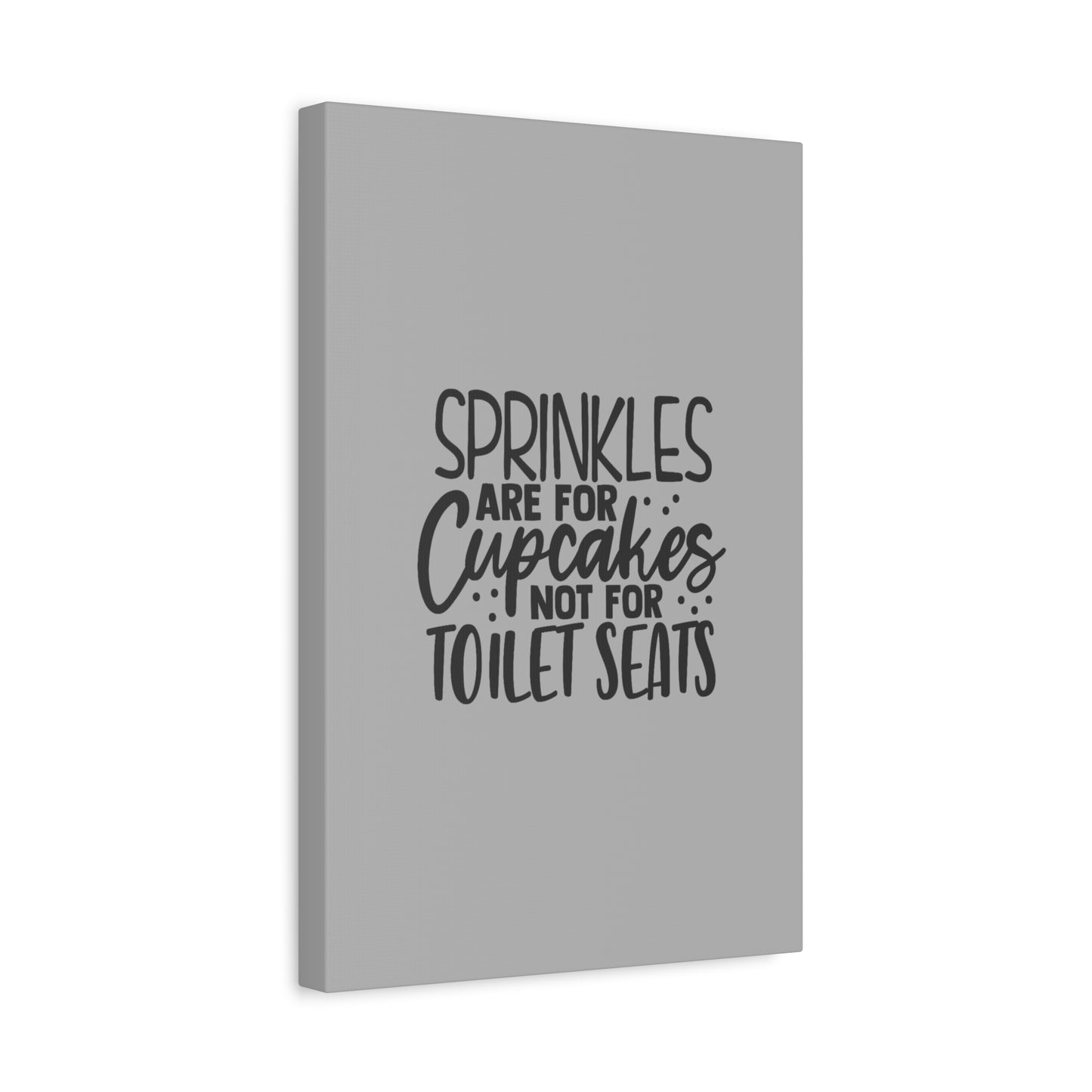 Sprinkles Are For Cupcakes Canvas