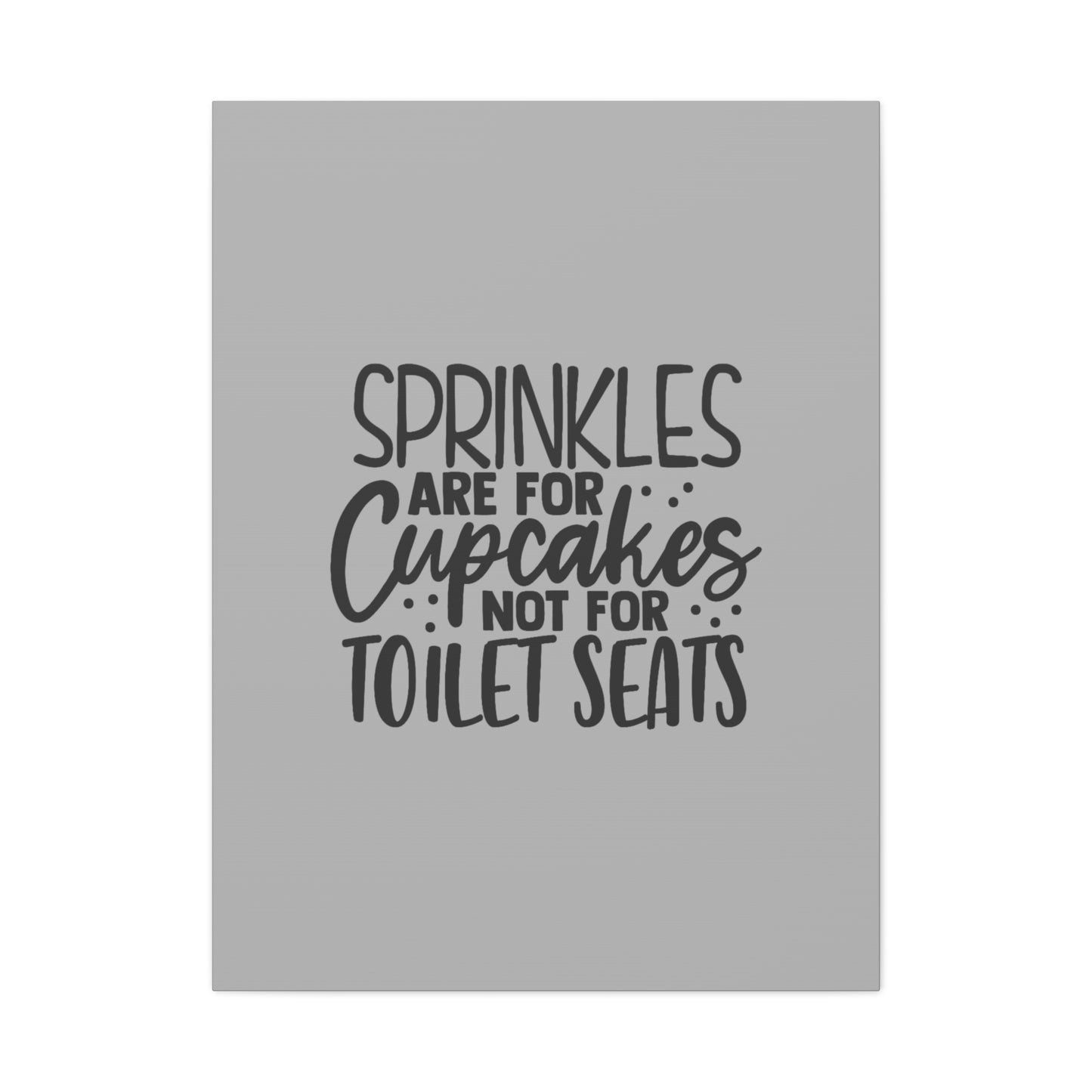 Sprinkles Are For Cupcakes Canvas