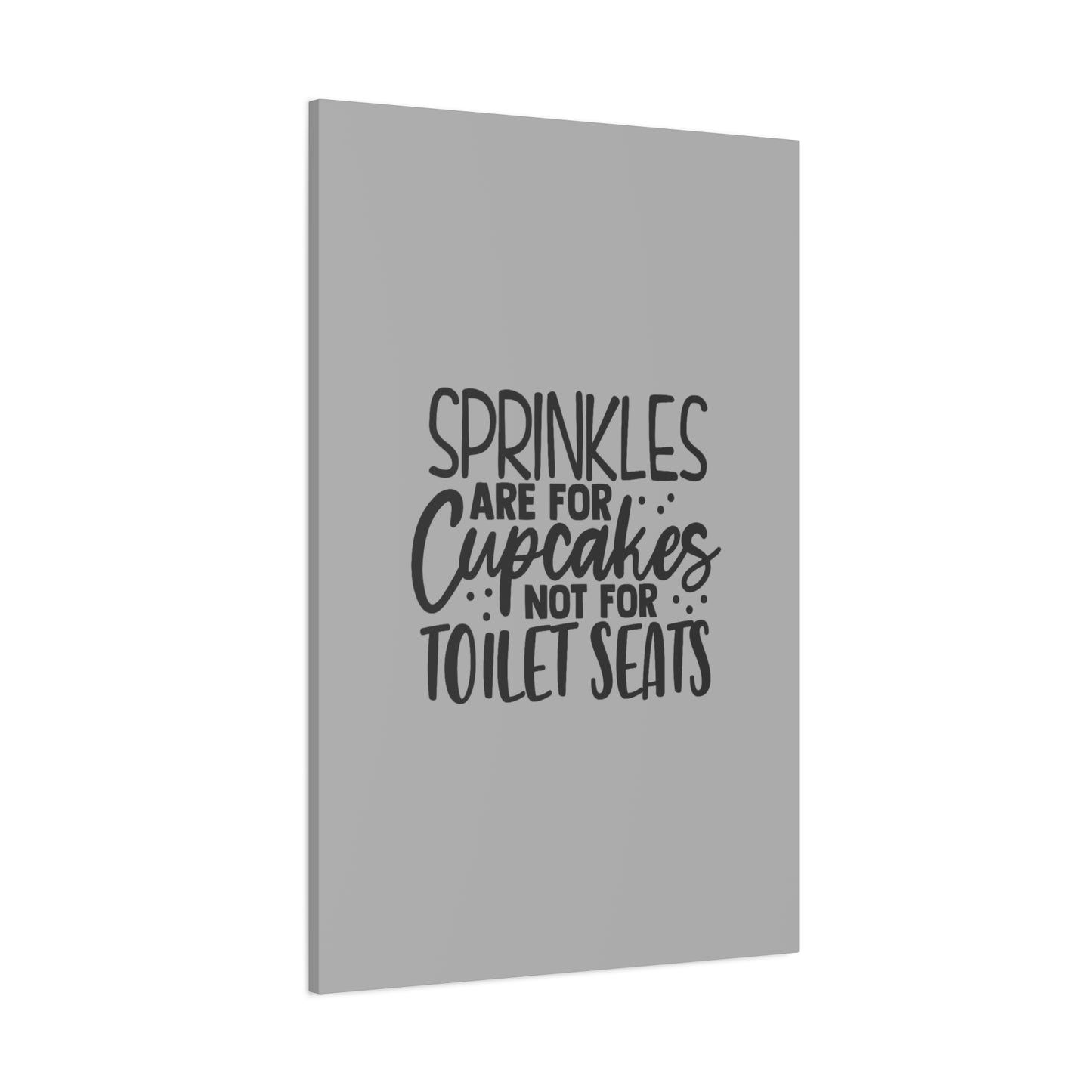 Sprinkles Are For Cupcakes Canvas