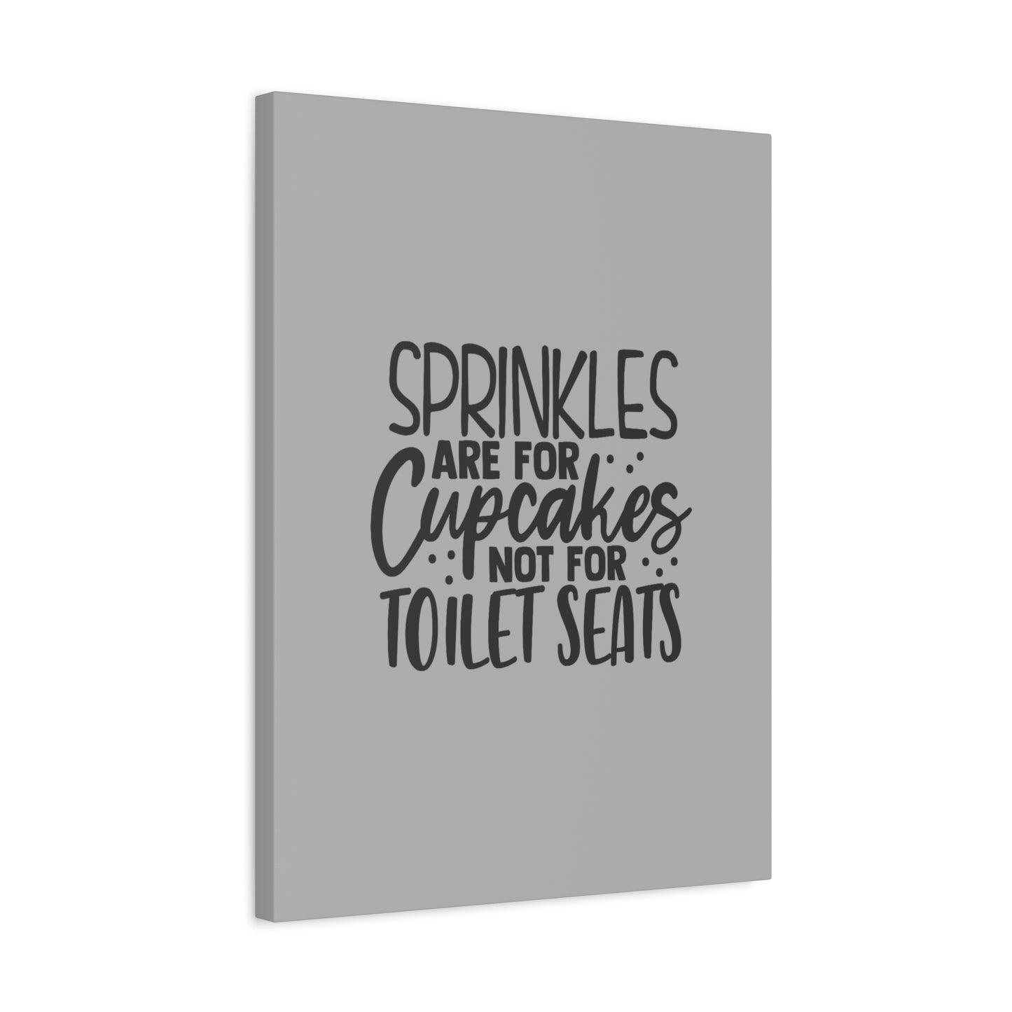 Sprinkles Are For Cupcakes Canvas