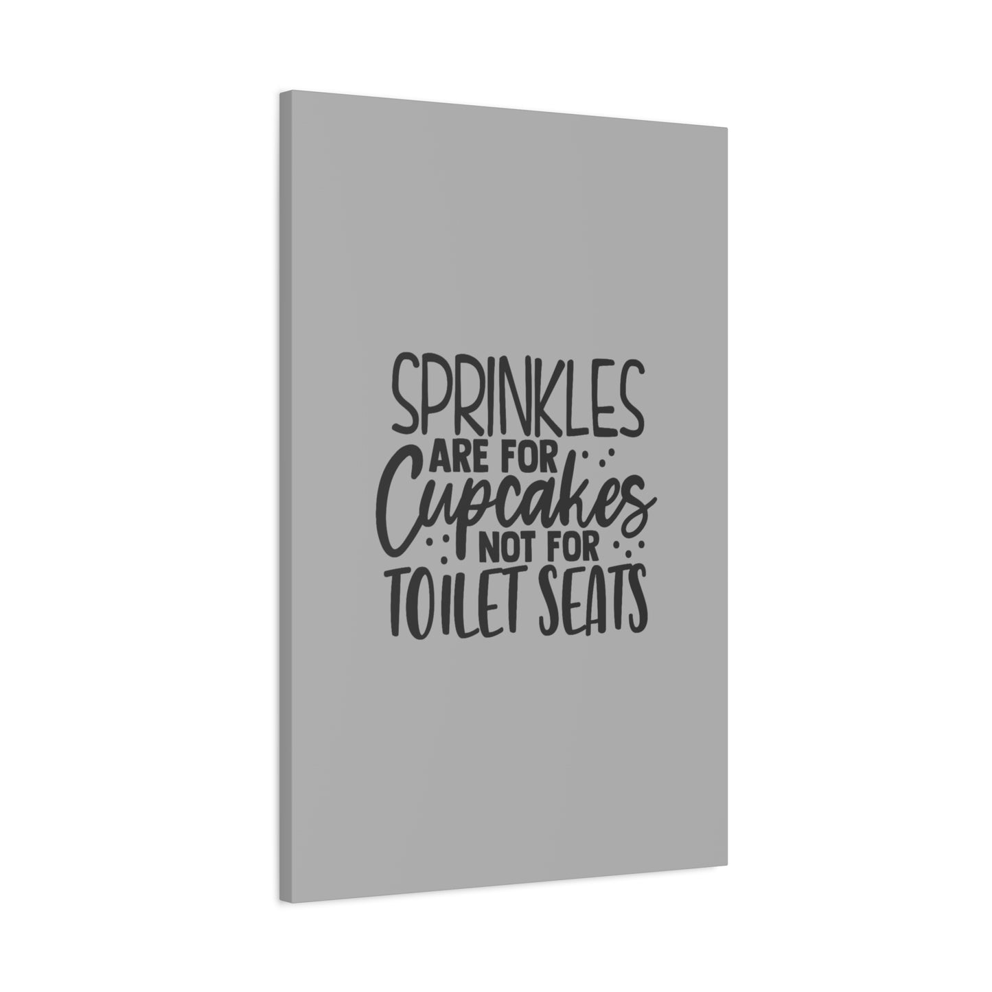 Sprinkles Are For Cupcakes Canvas