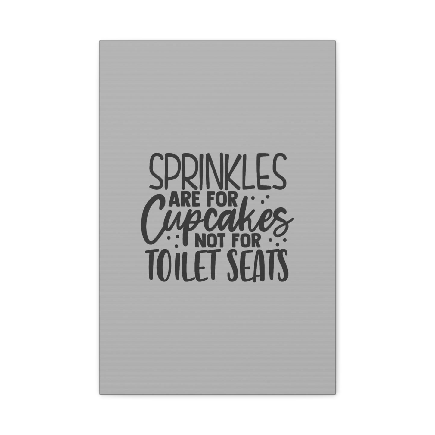 Sprinkles Are For Cupcakes Canvas