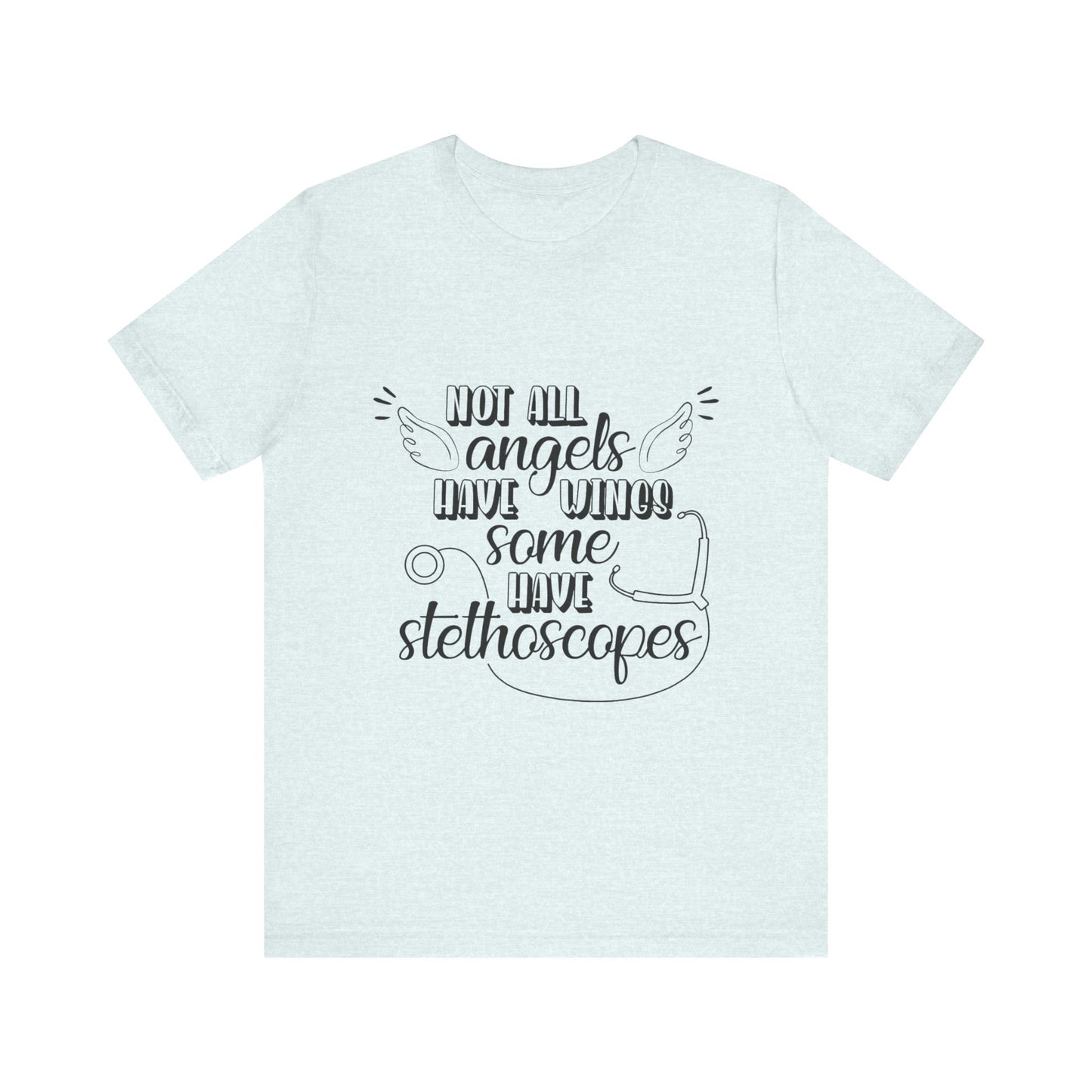 Some Angels Have Stethoscopes T-Shirt