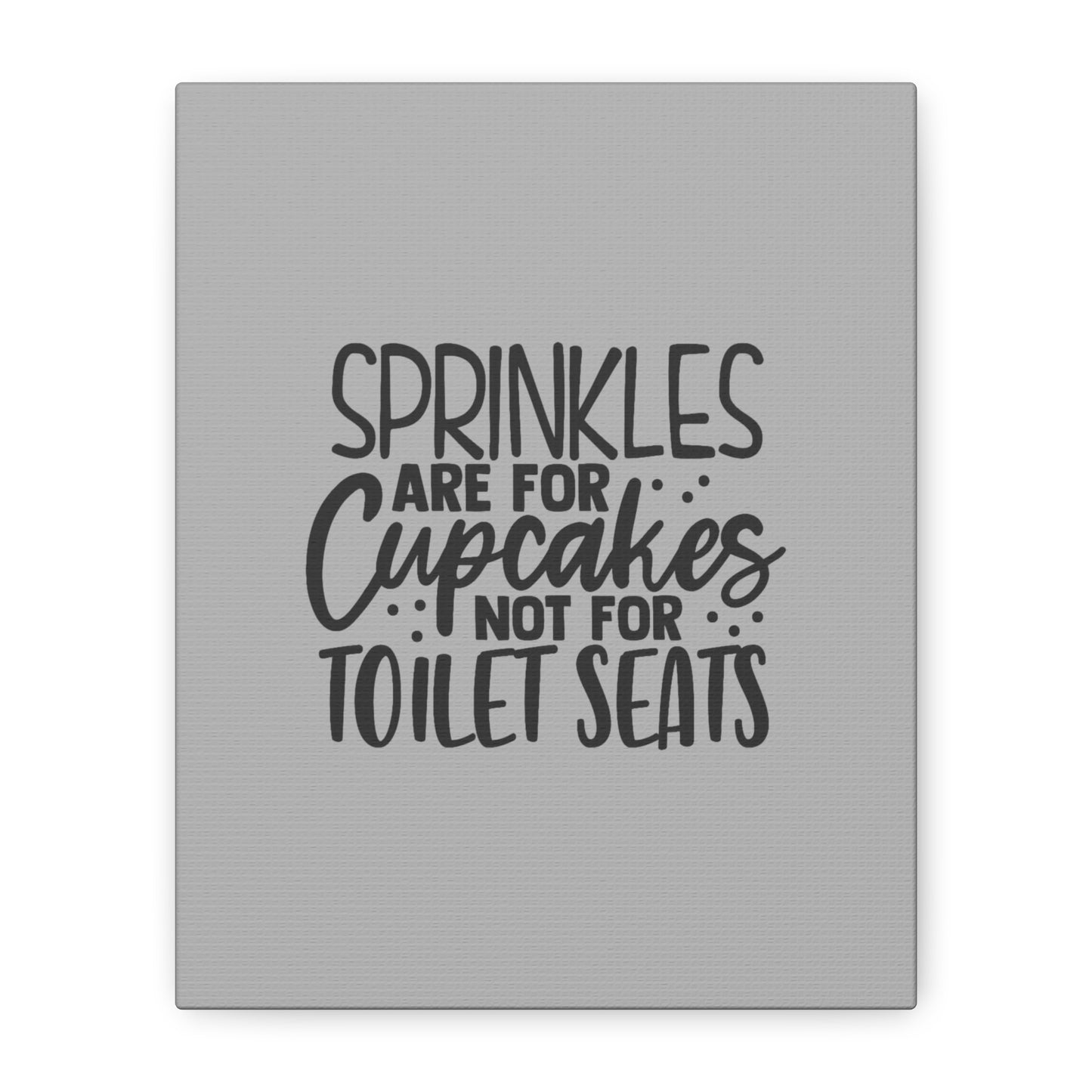 Sprinkles Are For Cupcakes Canvas