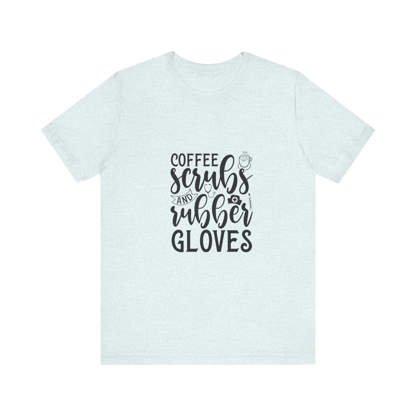 Coffee/Scrubs/Rubber Gloves T-Shirt