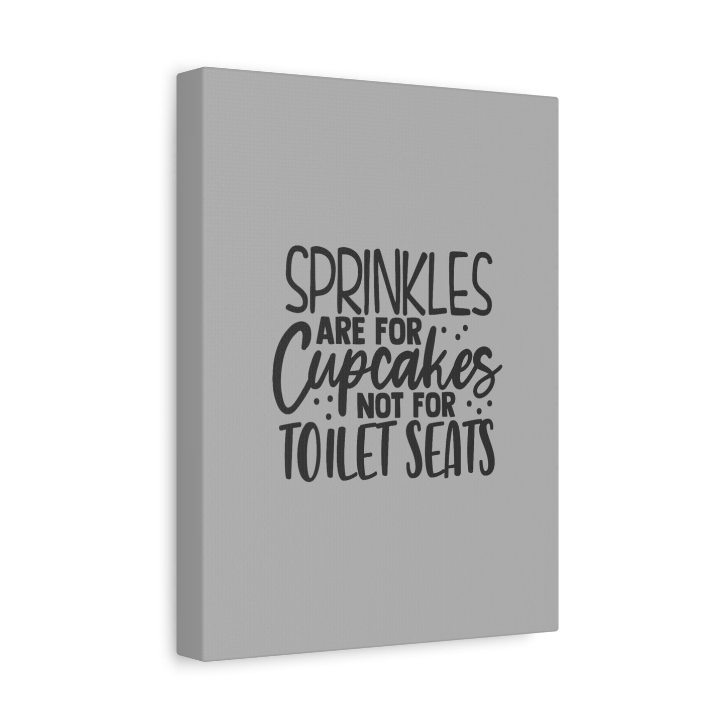 Sprinkles Are For Cupcakes Canvas