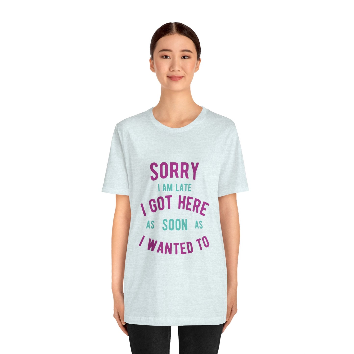 Sorry I Am Late T-Shirt