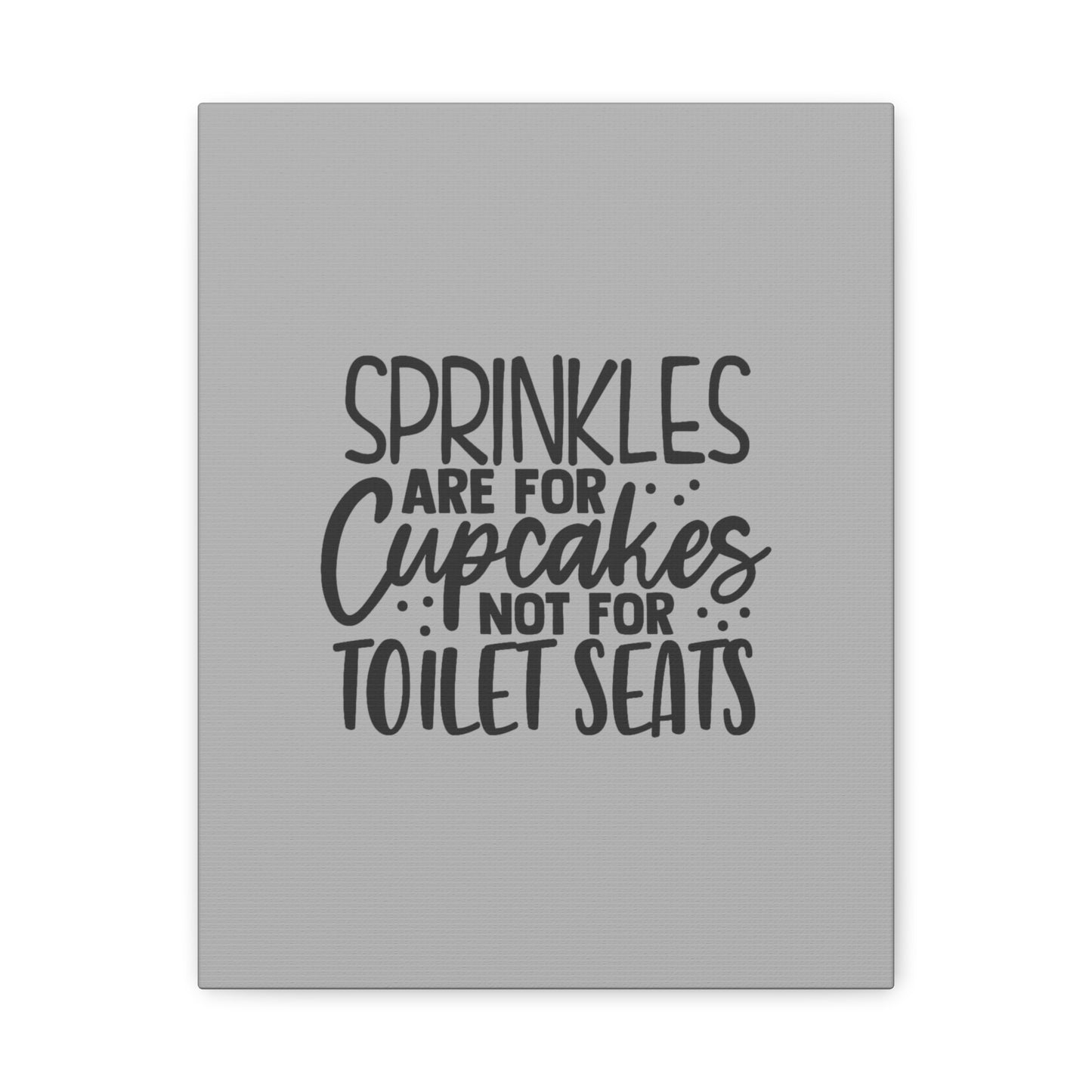 Sprinkles Are For Cupcakes Canvas