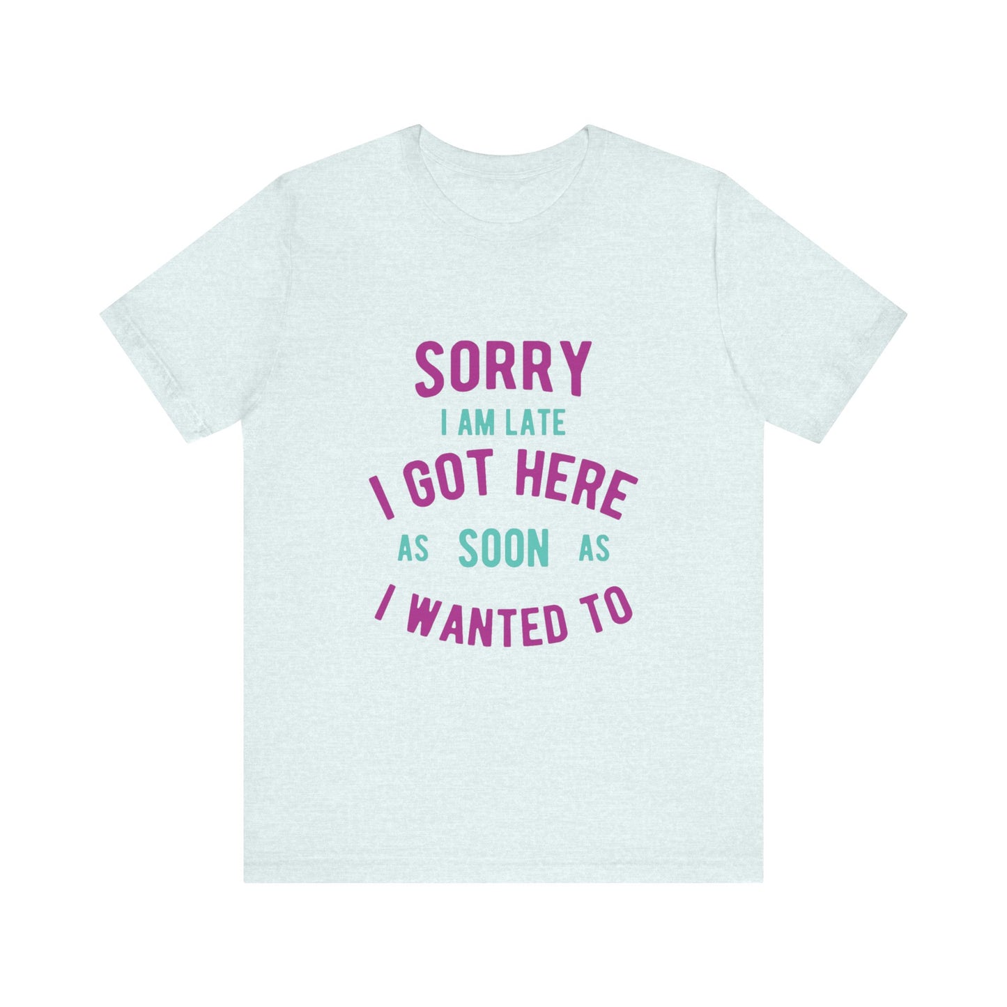 Sorry I Am Late T-Shirt