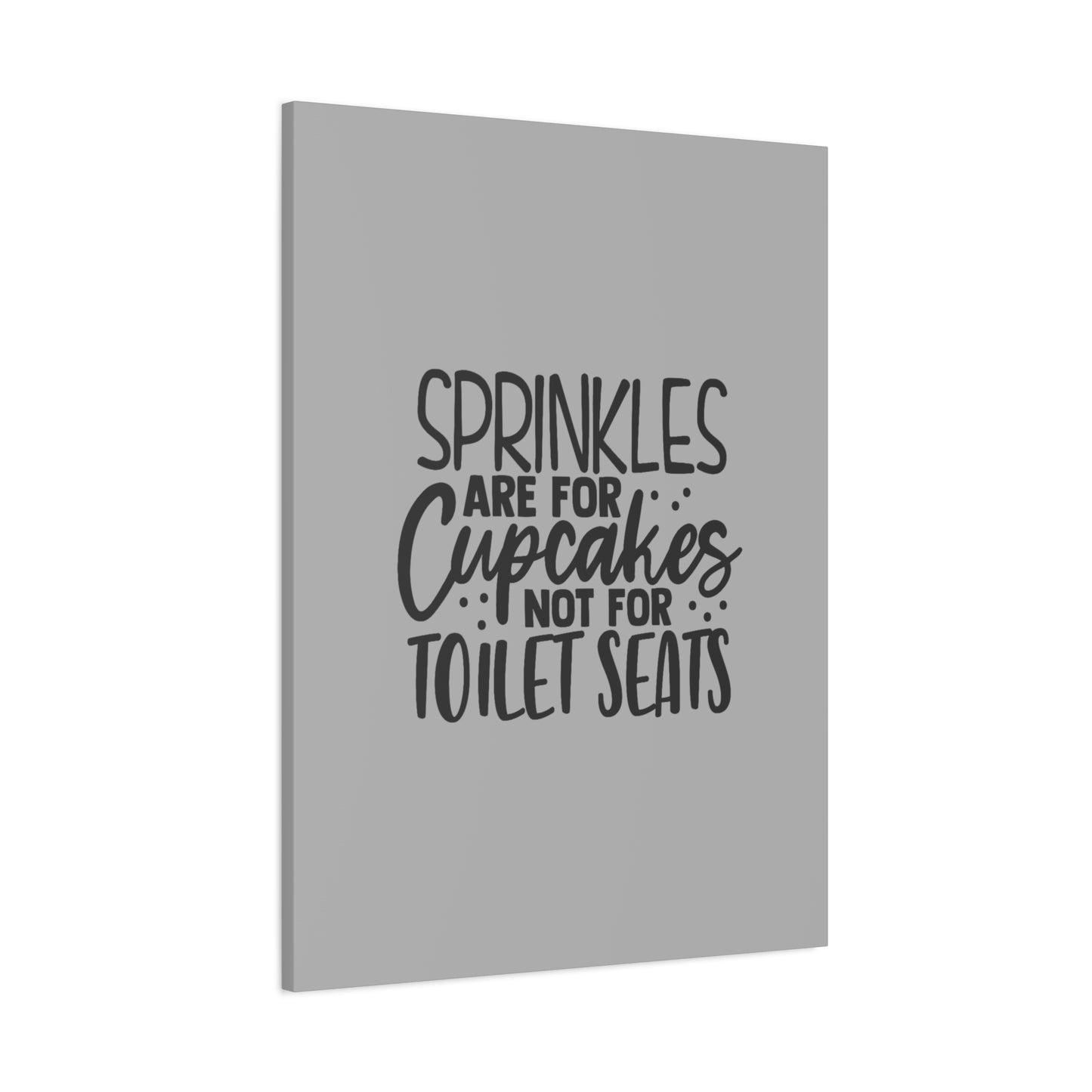 Sprinkles Are For Cupcakes Canvas