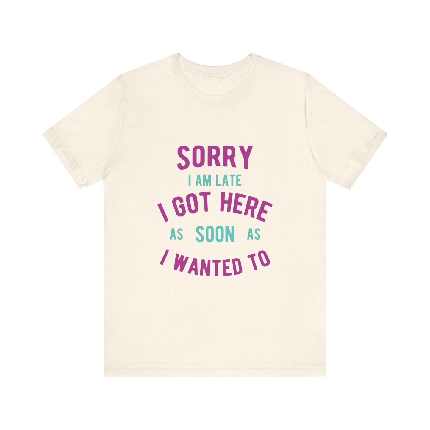 Sorry I Am Late T-Shirt