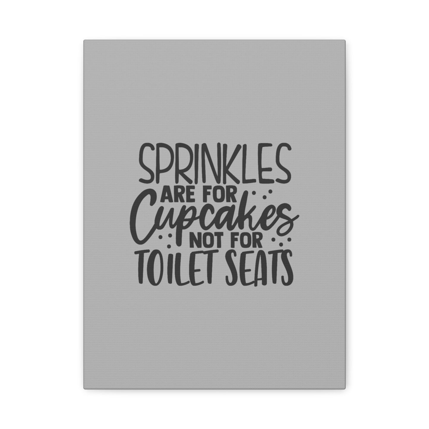 Sprinkles Are For Cupcakes Canvas