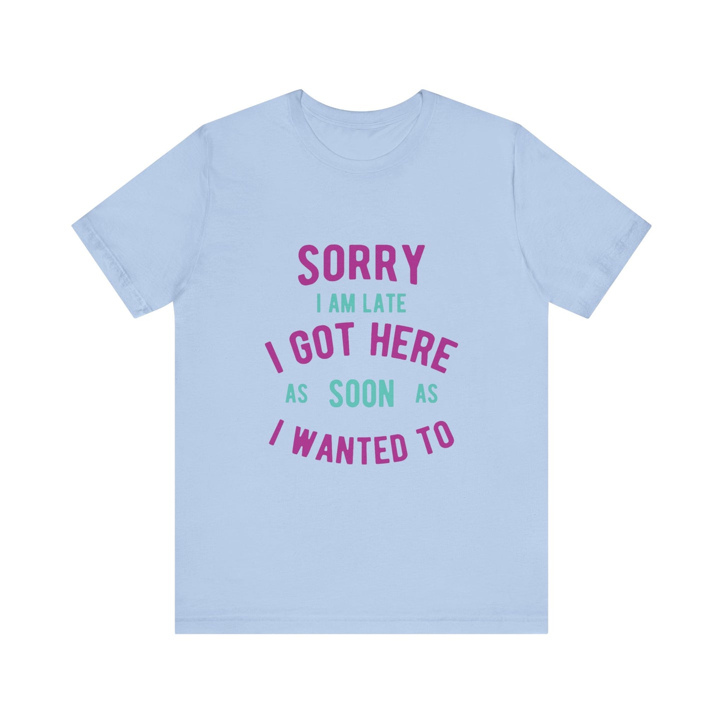 Sorry I Am Late T-Shirt