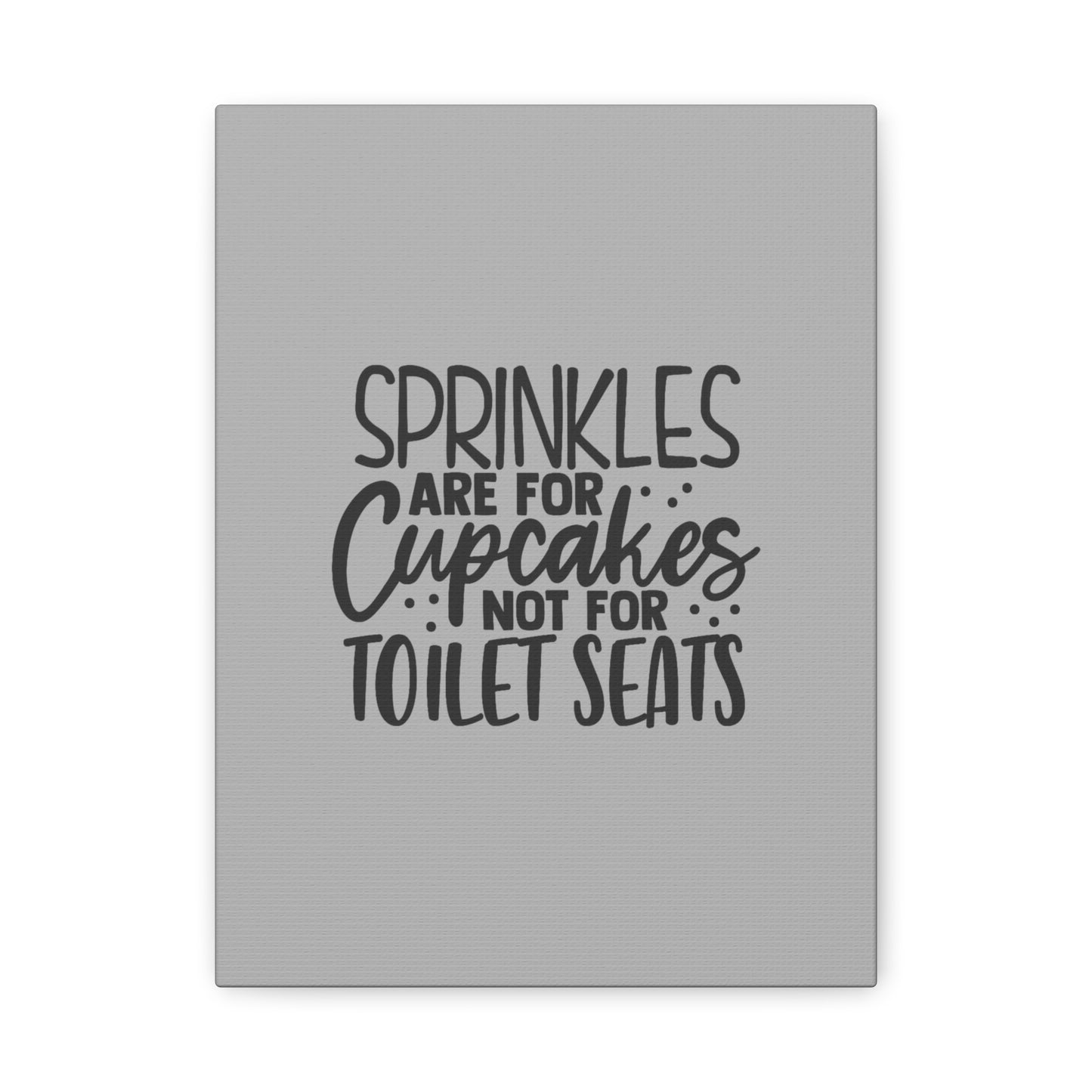 Sprinkles Are For Cupcakes Canvas