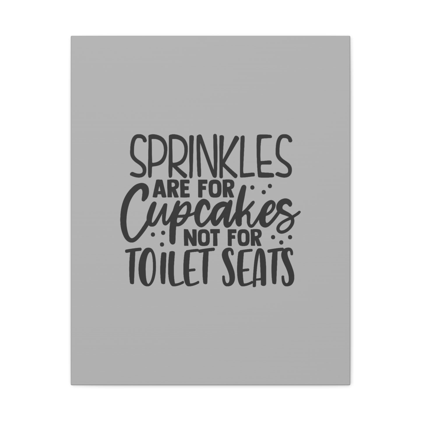 Sprinkles Are For Cupcakes Canvas