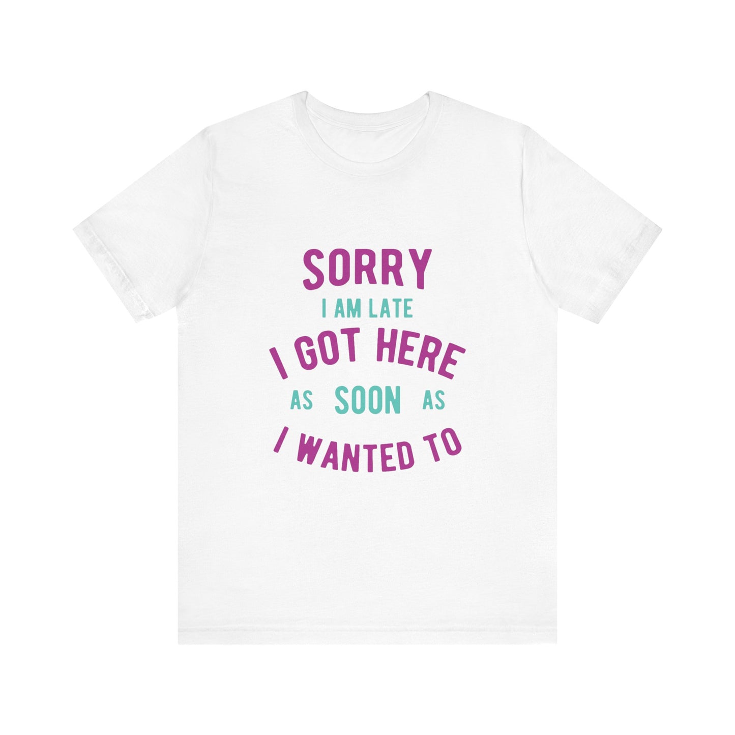 Sorry I Am Late T-Shirt