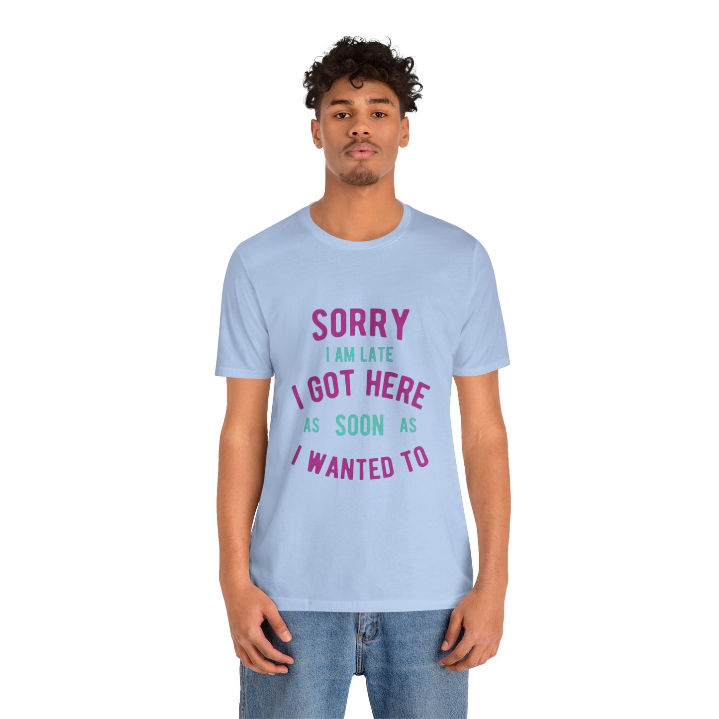 Sorry I Am Late T-Shirt