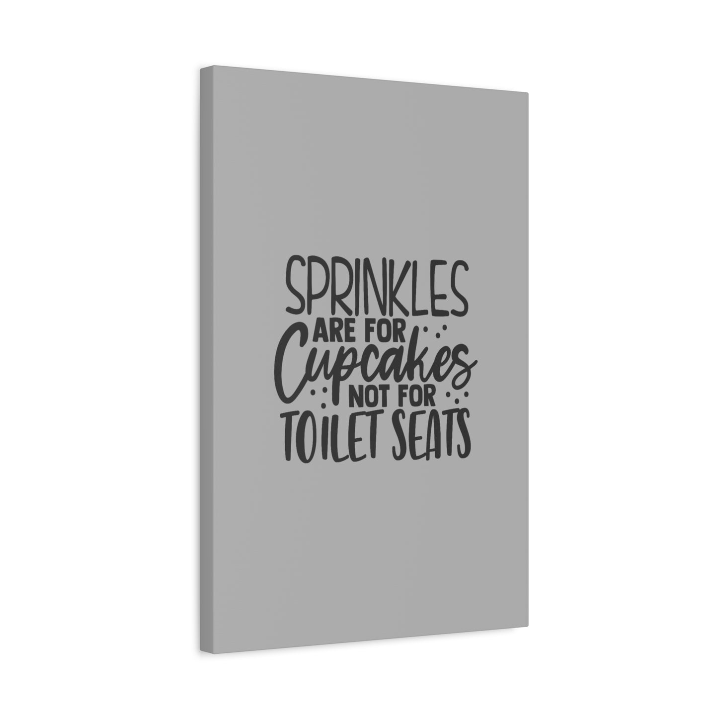 Sprinkles Are For Cupcakes Canvas