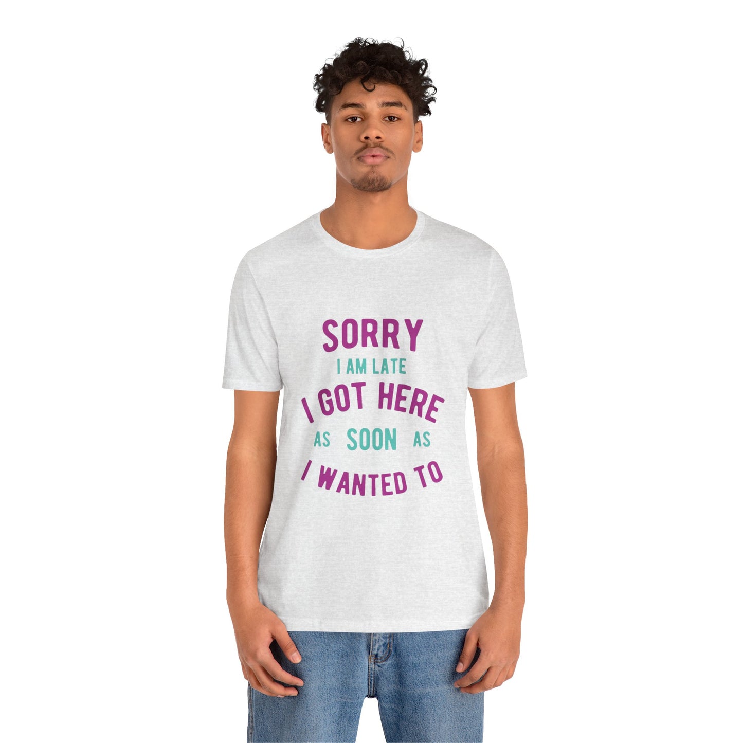 Sorry I Am Late T-Shirt