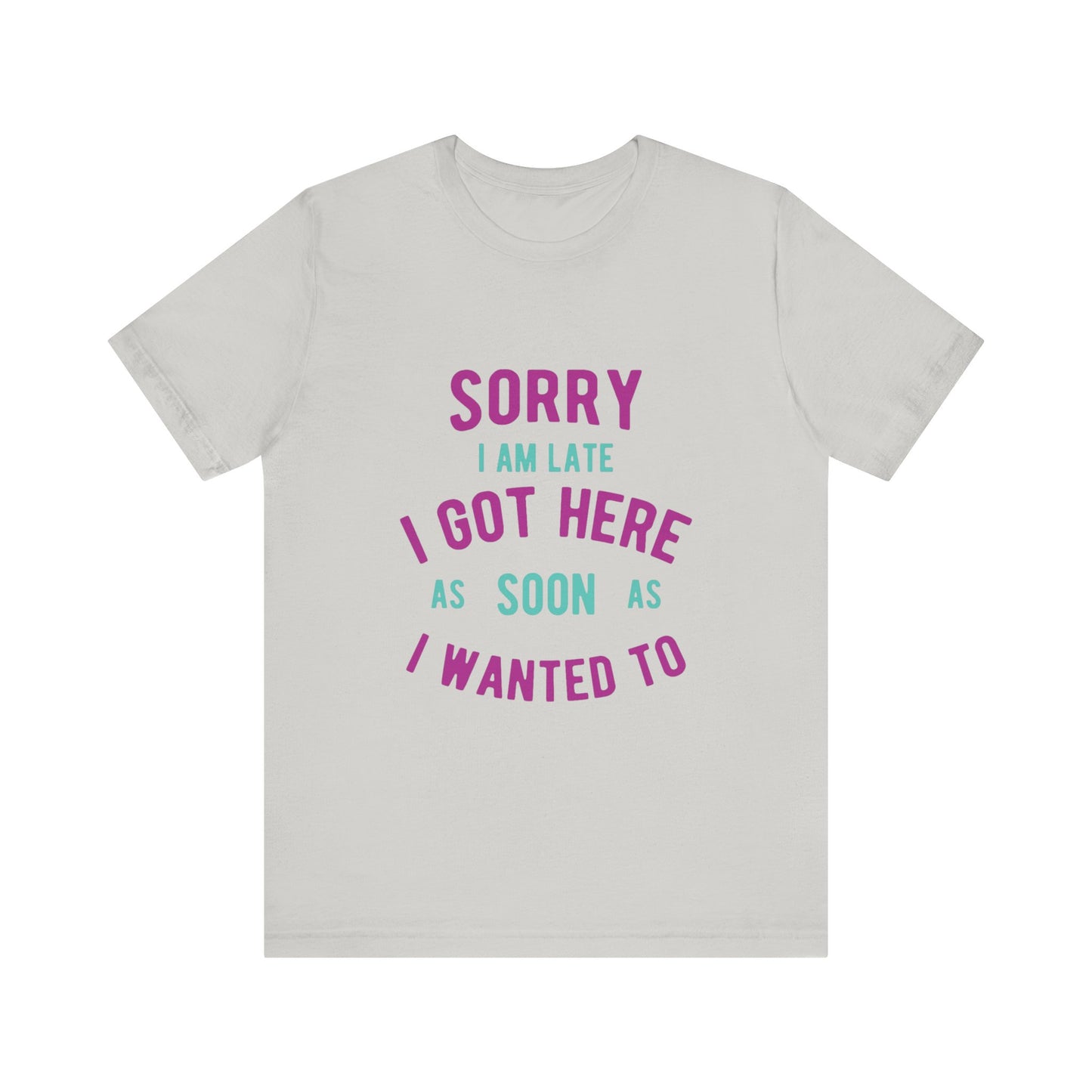 Sorry I Am Late T-Shirt